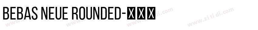 BEBAS NEUE ROUNDED字体转换